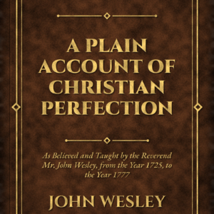 A Plain Account of Christian Perfection (John Wesley)