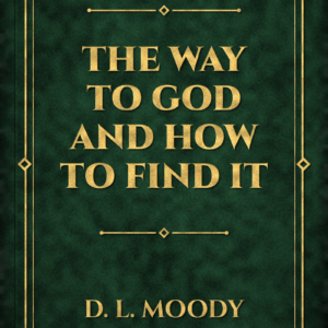 The Way to God and How to Find It (D. L. Moody)